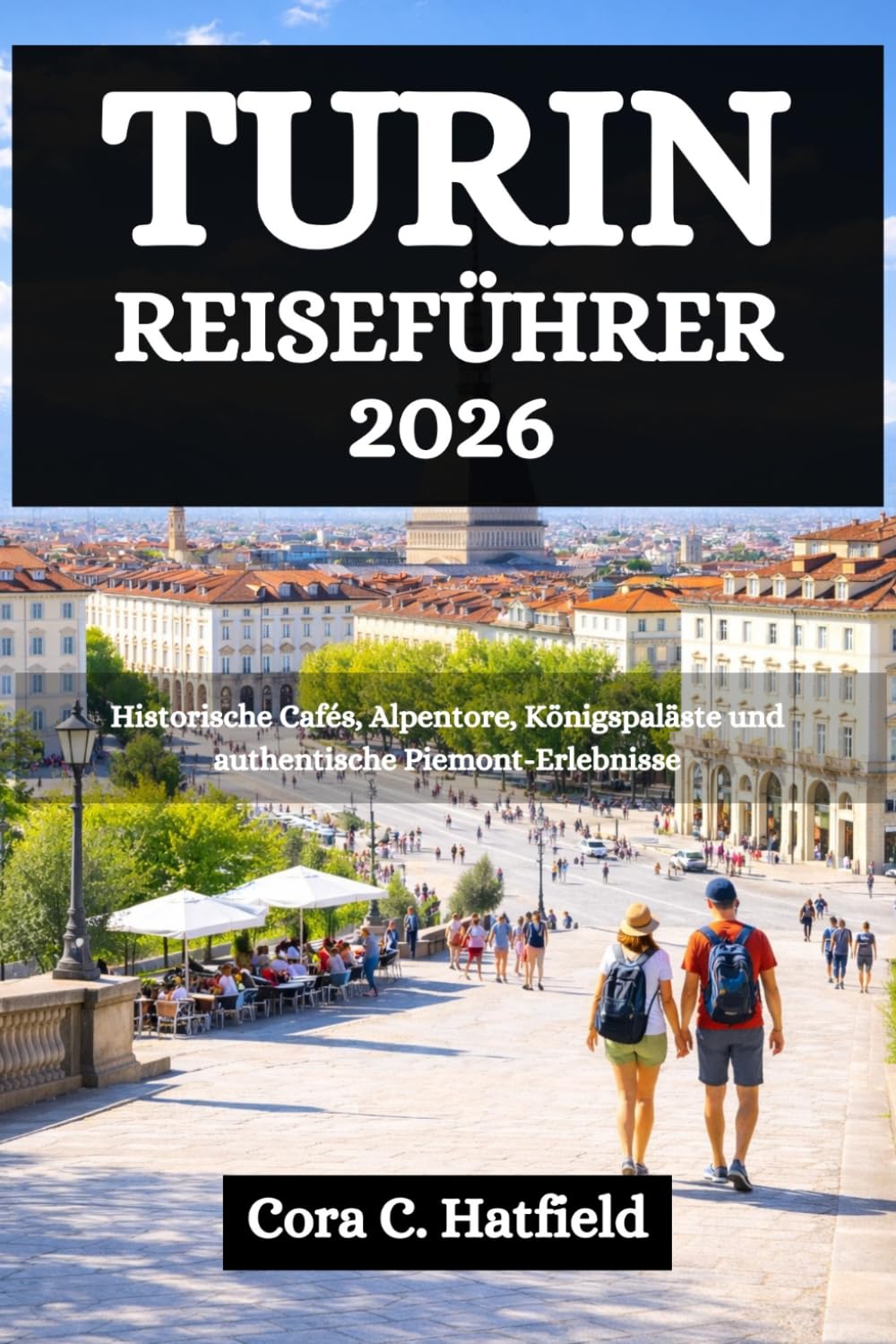 TURIN REISEFÜHRER 2026: Historische Cafés, Alpentore, Königspaläste und authentische Piemont-Erlebnisse
