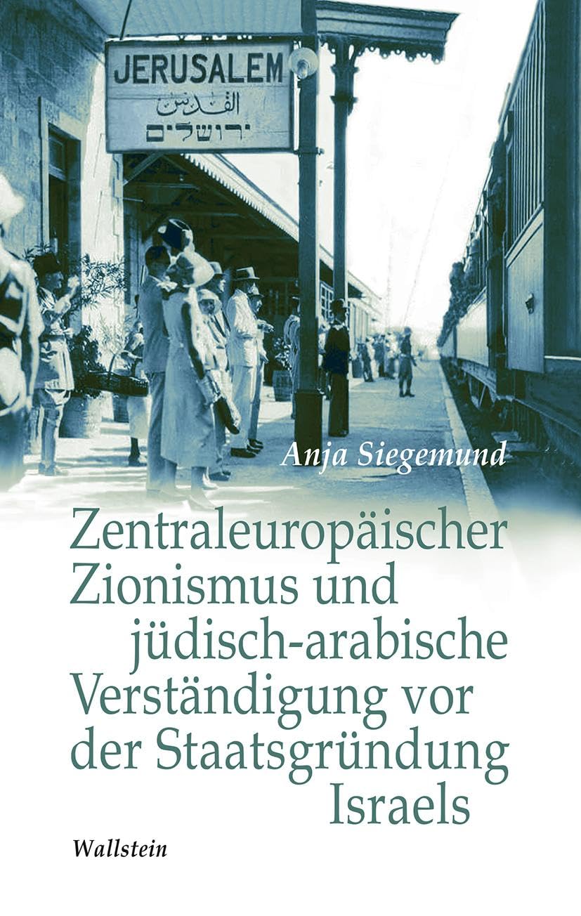 Zentraleuropäischer Zionismus und jüdisch-arabische Verständigung vor der Staatsgründung Israels (Israel-Studien. Kultur – Geschichte – Politik)