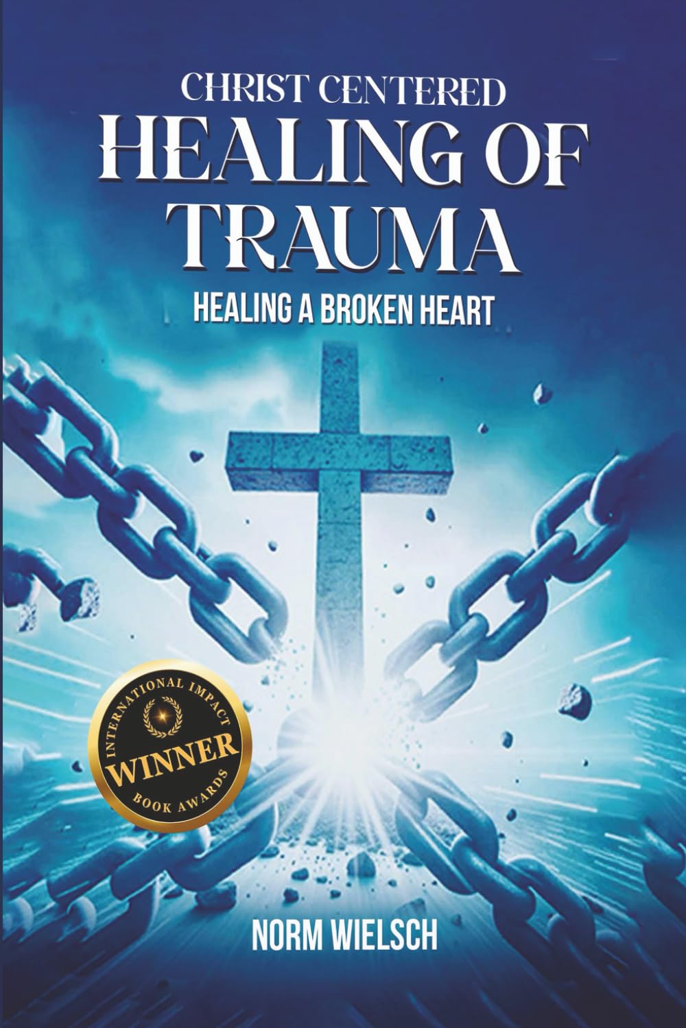 Christ Centered Healing of Trauma: Healing a Broken Heart