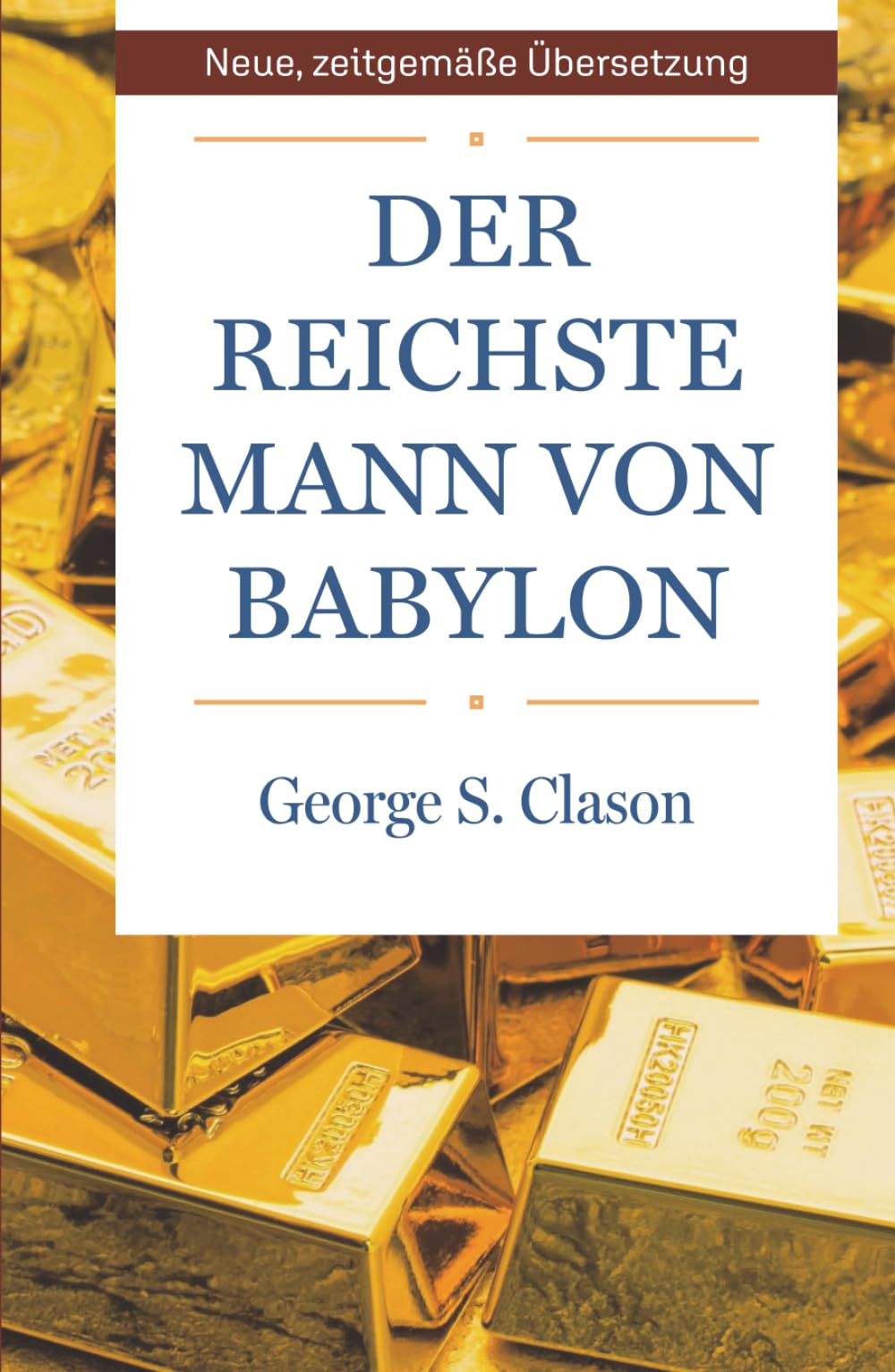 Der reichste Mann von Babylon: Der sicherste Weg in die finanzielle Freiheit. Neue, zeitgemäße Übersetzung.