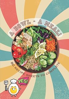 A Bowl - A meal! 80 recipe sheets to complete: Recipe book to be filled in⎪pre-formatted sheets ⎪Bowlcake Poke bowl and all your bowls recipes⎪Large formats