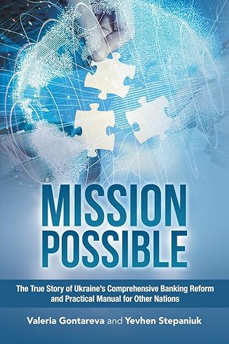 Mission Possible: The True Story of Ukraine’s Comprehensive Banking Reform and Practical Manual for Other Nations