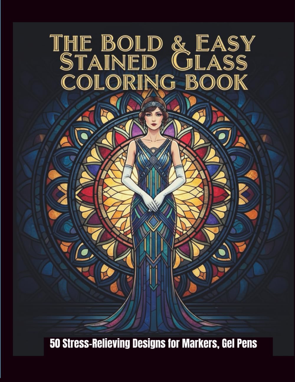 The Bold & Easy Stained Glass Coloring Book: 50 Stress-Relieving Designs for Markers, Gel Pens, and Seniors: Simple, Thick-Lined Single Sided Pages, No Bleed. for Quick Relaxation.