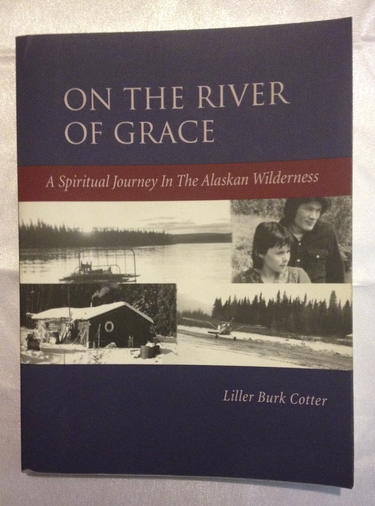 On the River of Grace A Spiritual Journey in the Alaskan Wilderness
