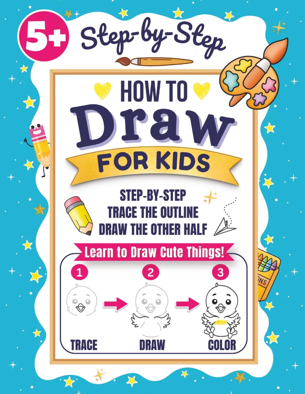 How to Draw for Kids: Step-by-Step Drawing, Trace & Draw Activities, Finish the Picture Pages (Educational Activity Books For Kids)