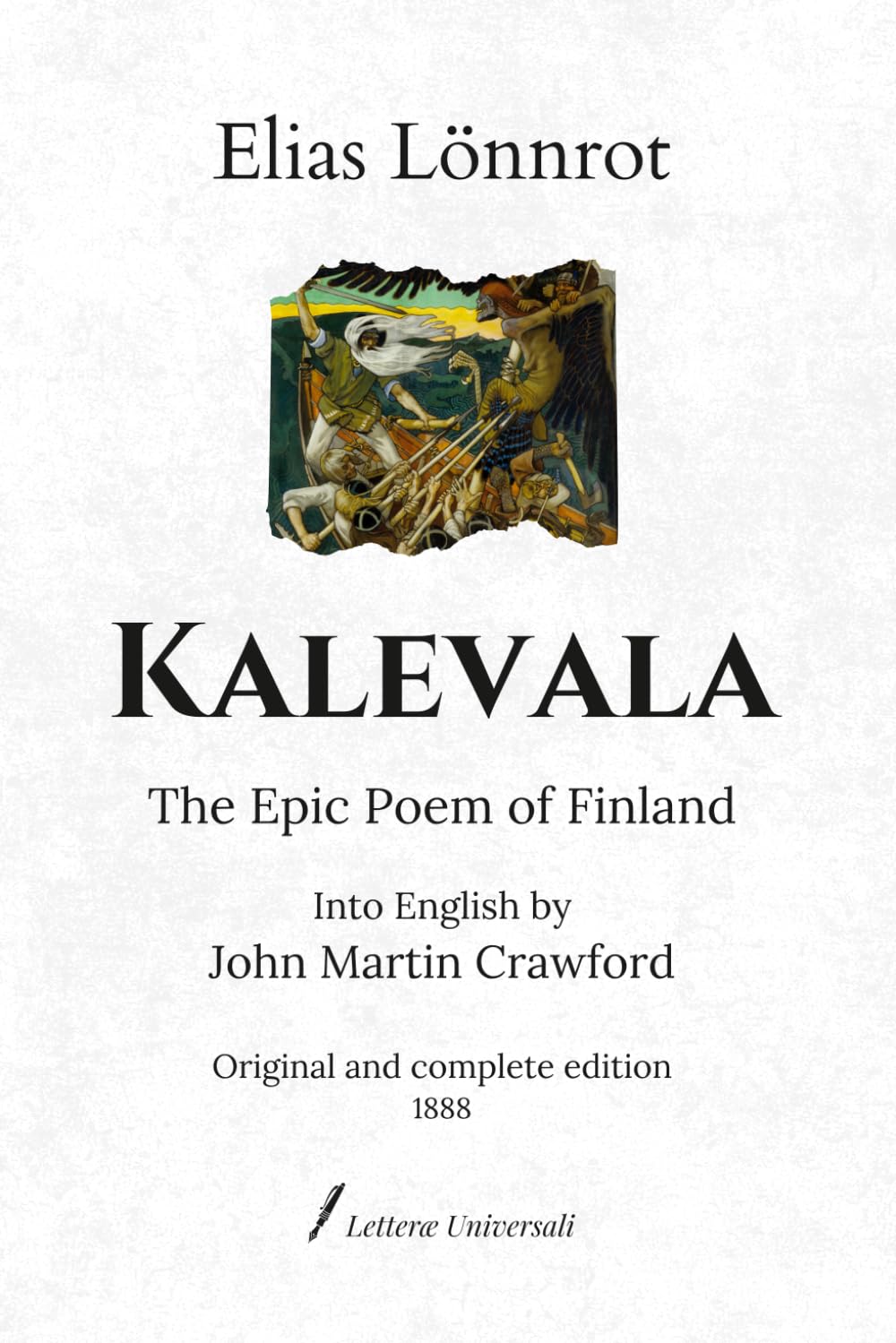 Kalevala: The Epic Poem of Finland - Compiled by Elias Lönnrot from Finnish, Karelian and Ingrian folklore and mythology - Into English by John Martin Crawford | Original and complete edition (1888)