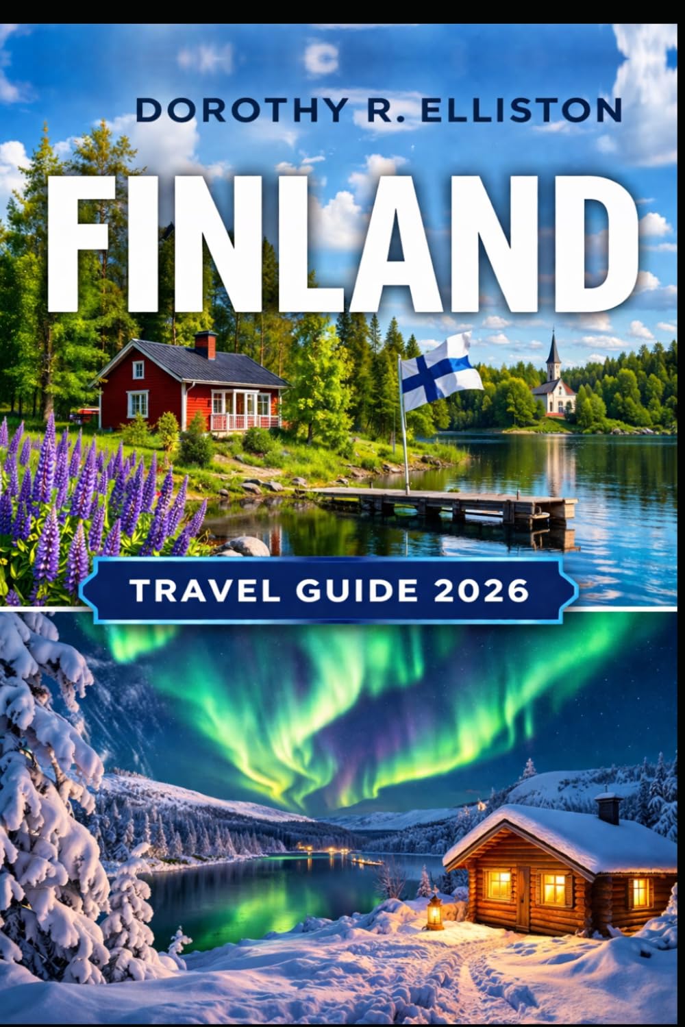 FINLAND TRAVEL GUIDE: Discover Helsinki to Lapland with Northern Lights, Hidden Gems with Insider Tips, Itineraries & Map