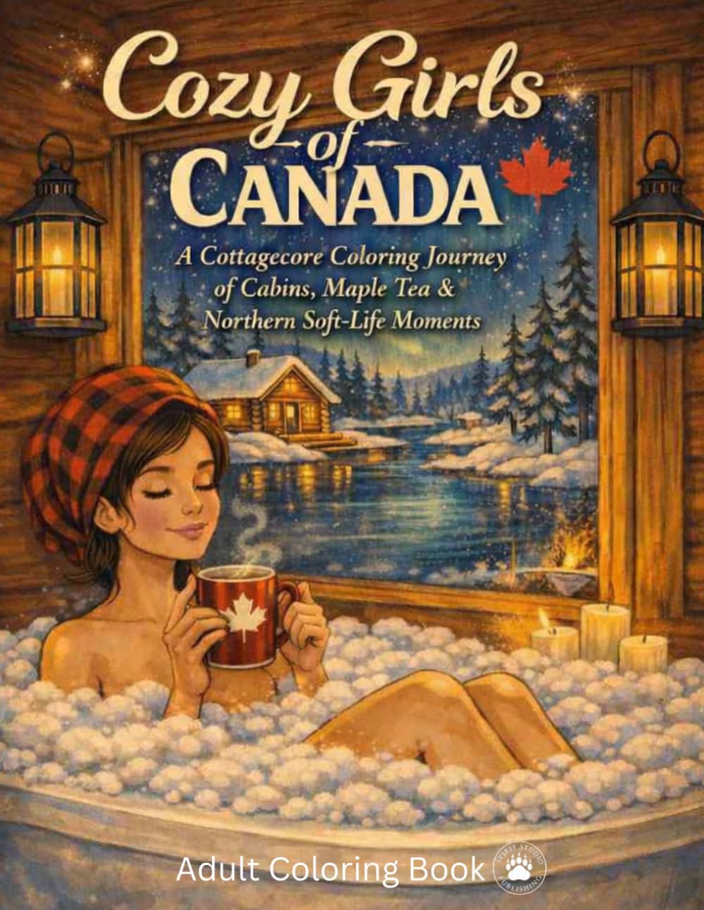 Cozy Girls Of Canada: A Cottagecore Coloring Journey of Cabins, Maple Tea & Northern Soft‑Life Moments
