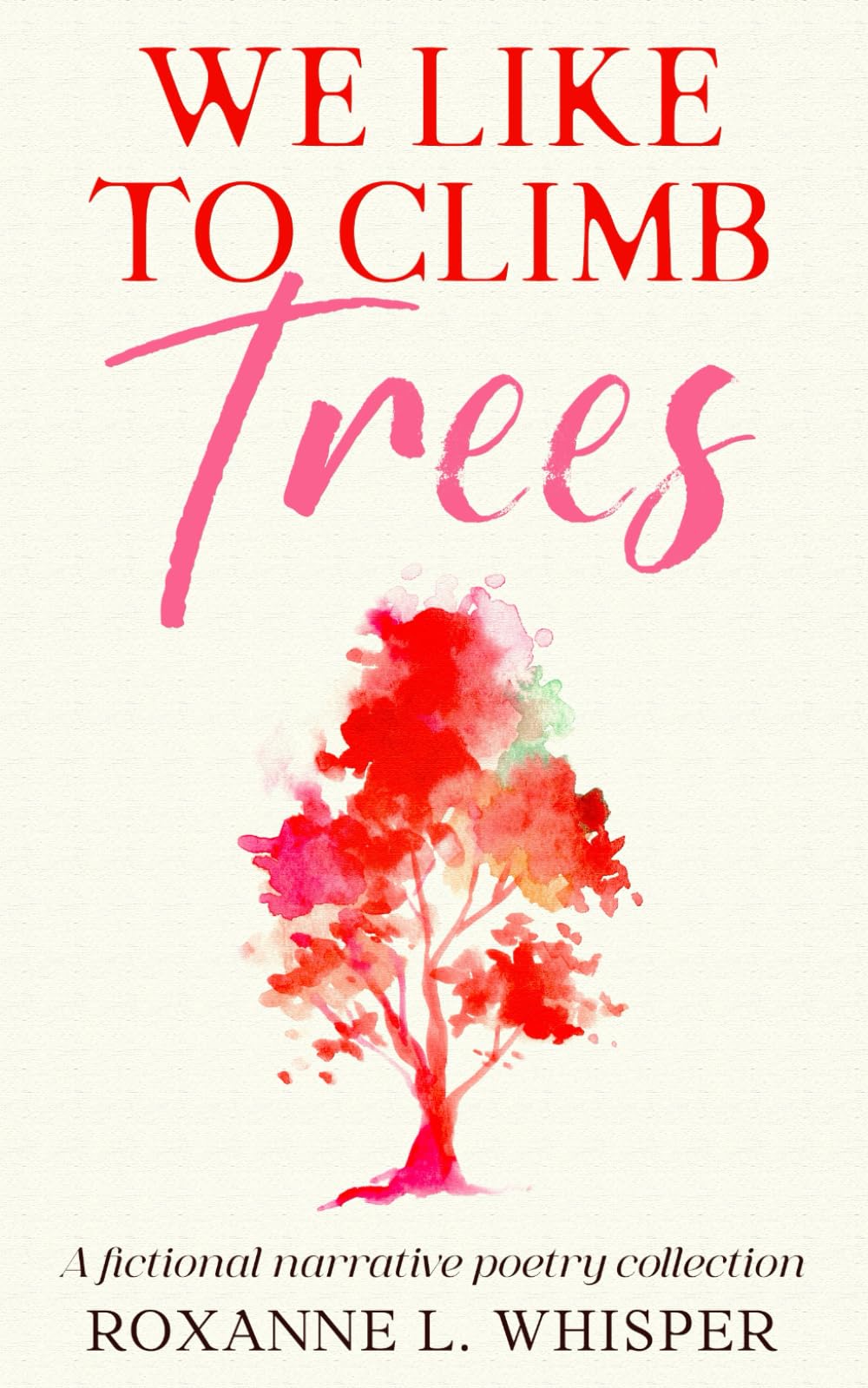 We Like to Climb Trees: A fictional narrative poetry collection