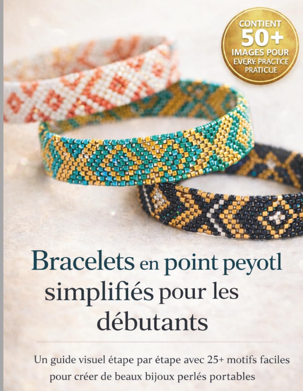 Bracelets en point peyotl simplifiés pour les débutants: Un guide visuel étape par étape avec 25+ motifs faciles pour créer de beaux bijoux perlés portables