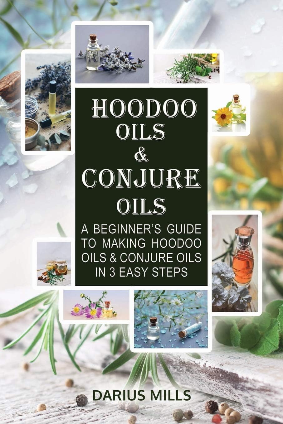 Conjure & Hoodoo Oils: A Beginner's Guide To Making Witchcraft & Spiritual Oils And Their Uses Paperback – 27 May 2020