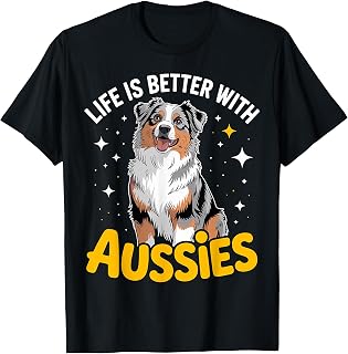 Life is Better with Aussies Australian Shepherd T-Shirt