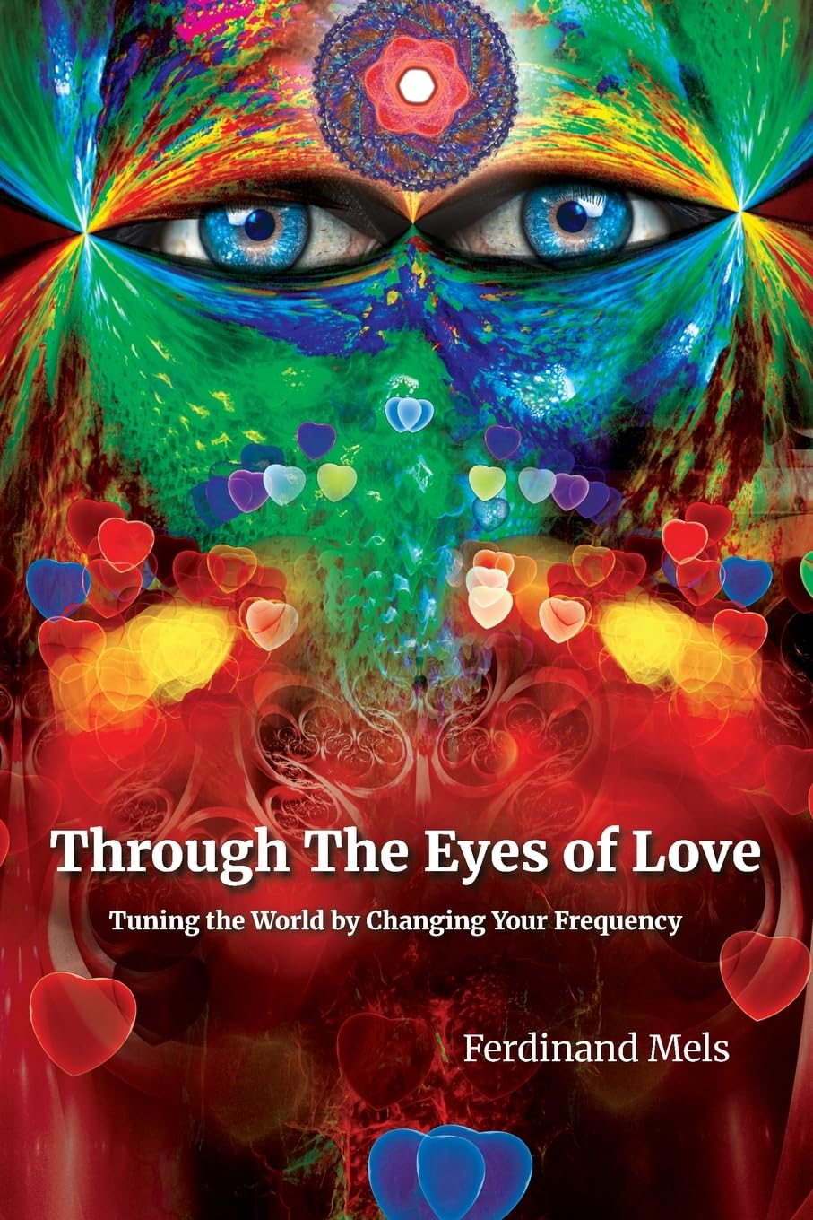 Through the Eyes of Love: Tuning the World by Changing Your Frequency (The Coherence Series)