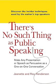 There's No Such Thing as Public Speaking: Make Any Presentation or Speech as Persuasive as a One-on-One Conversation