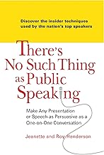 There's No Such Thing as Public Speaking: Make Any Presentation or Speech as Persuasive as a One-on-One Conversation