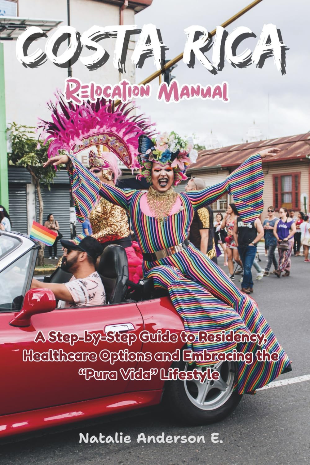 Costa Rica Relocation Manual: A Step-by-Step Guide to Residency, Healthcare Options and Embracing the “Pura Vida” Lifestyle (The Global Relocation Blueprints)