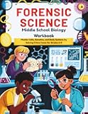 Forensic Science Middle School Biology Workbook: Master Cells, Genetics, and Body Systems by Solving Crime Cases for Grades 6-8 (Learn & Grow Series)