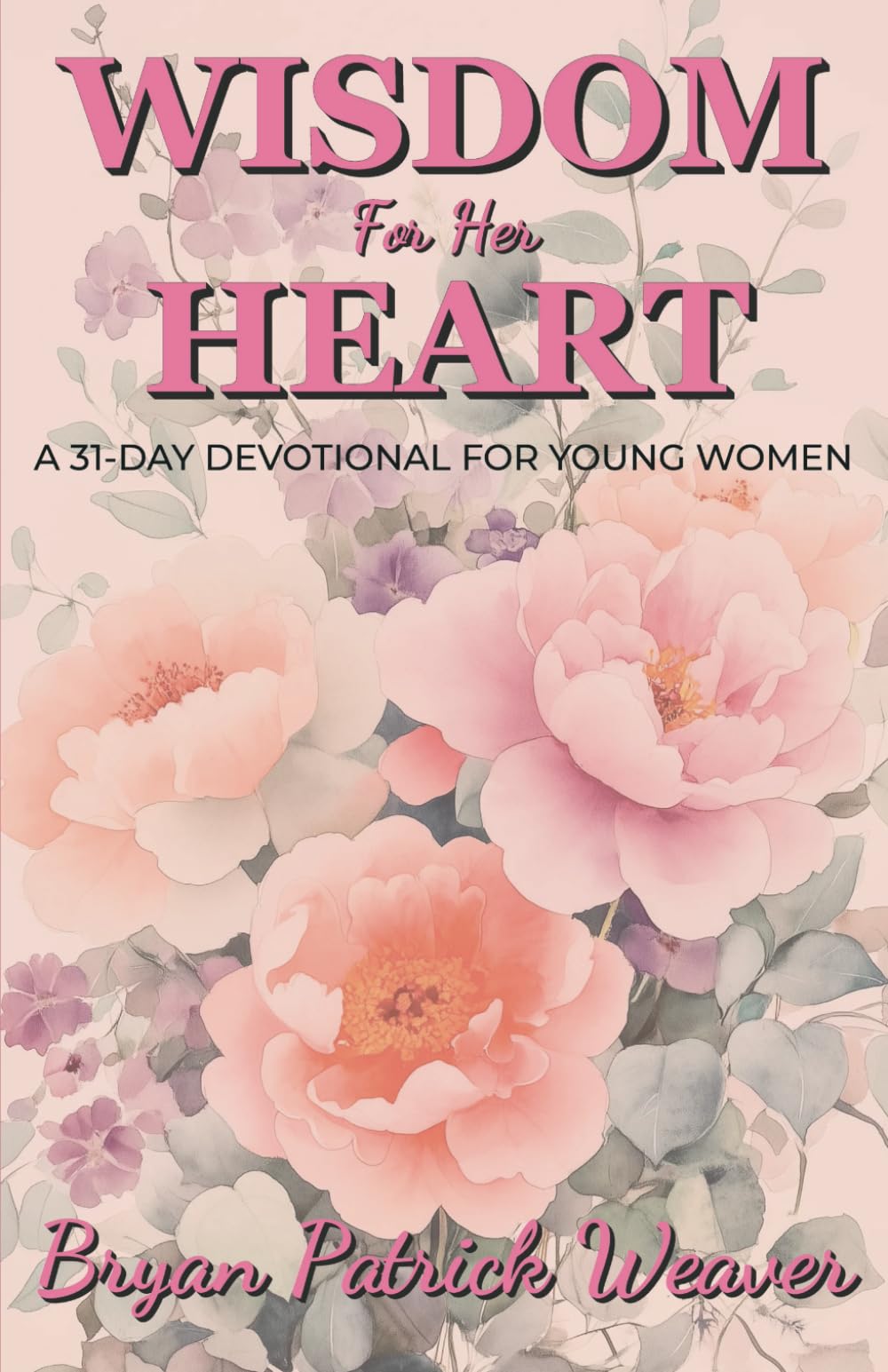Wisdom for Her Heart: A 31-Day Devotional for Young Women