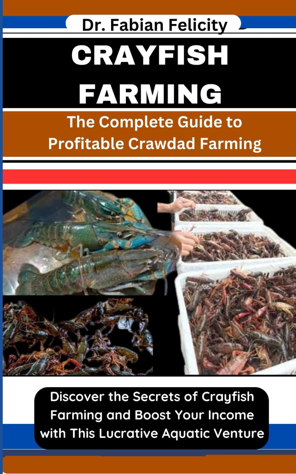 CRAYFISH FARMING: The Complete Guide to Profitable Crawdad Farming: Discover the Secrets of Crayfish Farming and Boost Your Income with This Lucrative Aquatic Venture
