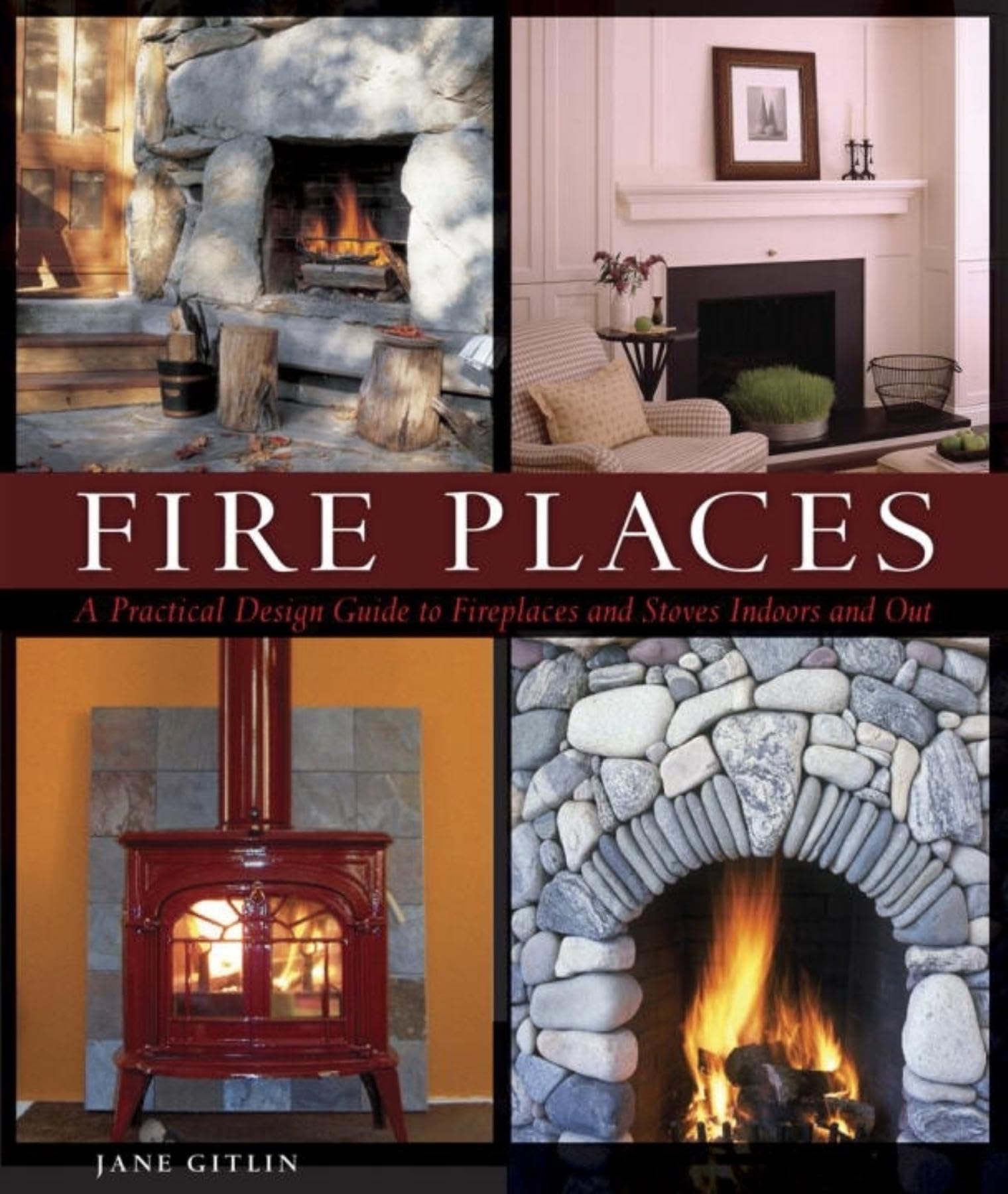 Fire Places: A Practical Design Guide to Fireplaces and Stoves Paperback – Illustrated, November 14, 2006