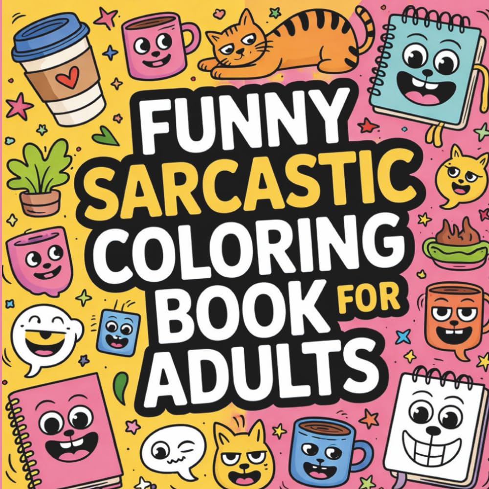 FUNNY SARCASTIC COLORING BOOK FOR ADULTS: FUN AND RELAXING DESIGNS TO HELP YOU UNWIND