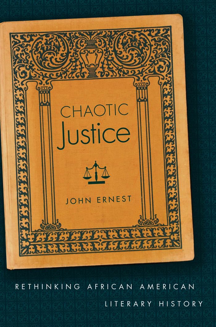 Chaotic Justice: Rethinking African American Literary History: Rethinking African American Literary History