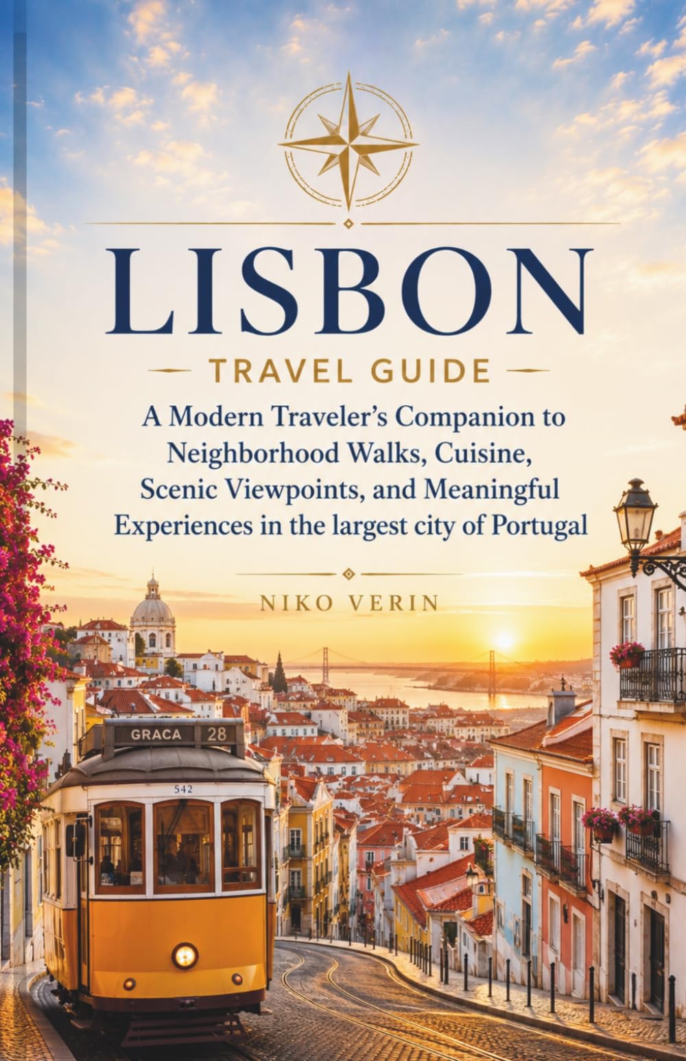 LISBON TRAVEL GUIDE: A Modern Traveler’s Companion to Neighborhood Walks, Cuisine, Scenic Viewpoints, and Meaningful Experiences in the largest city of Portugal
