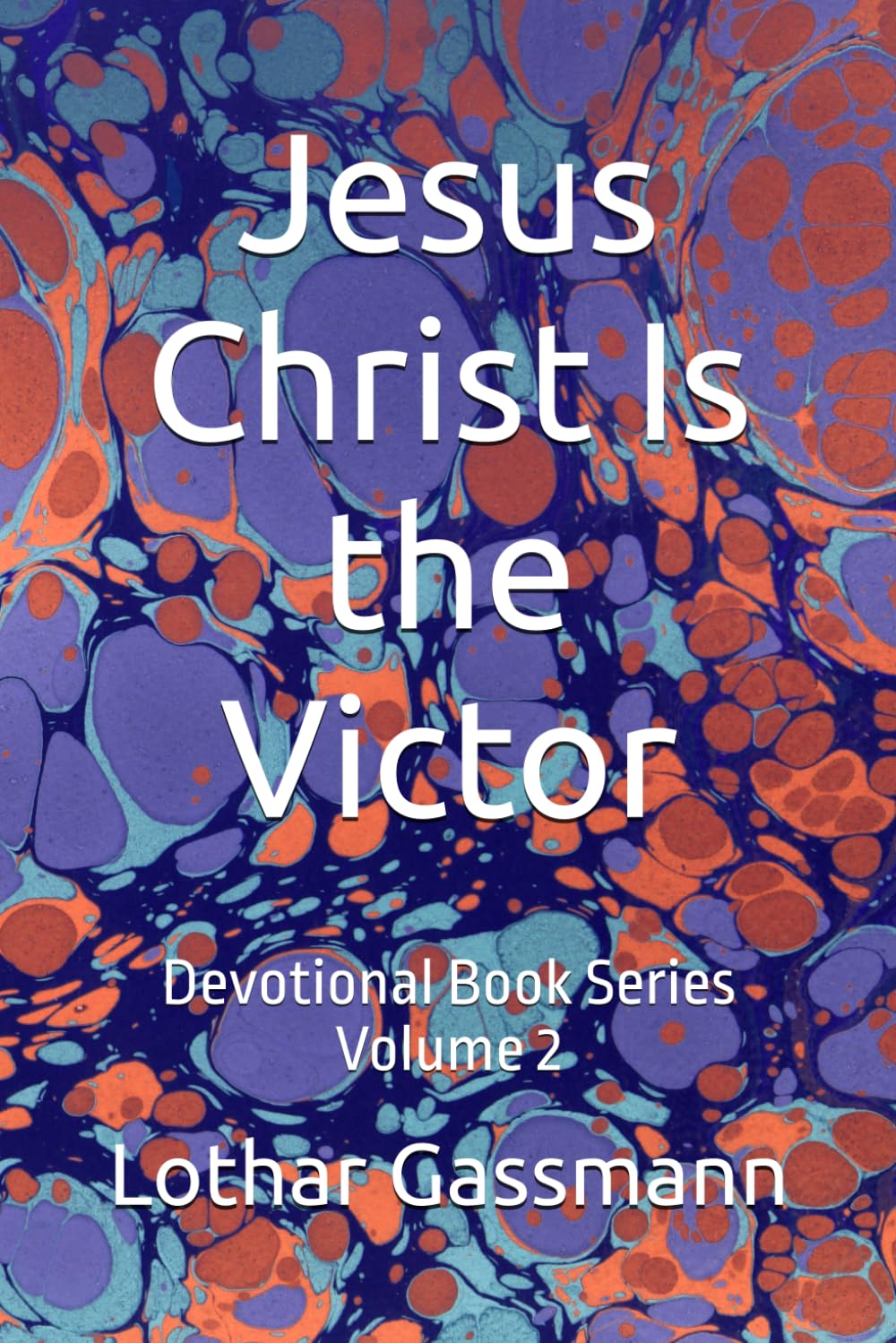 Jesus Christ Is the Victor: Devotional Book Series Volume 2
