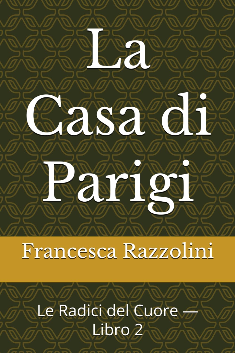La Casa di Parigi: Le Radici del Cuore — Libro 2