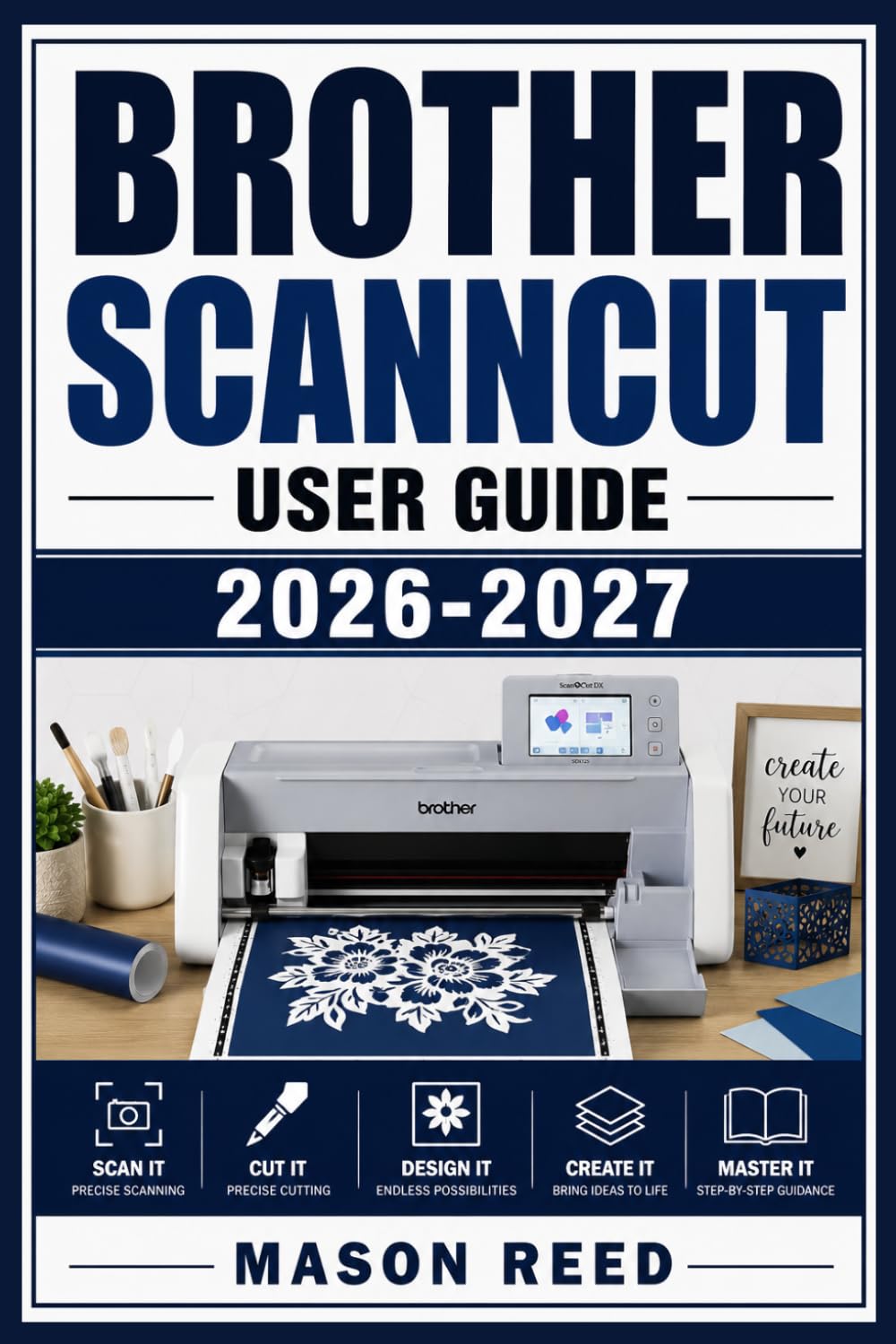 Brother ScanNCut User Guide 2026-2027: A Structured Learning Path for Clear Understanding and Consistent Progress