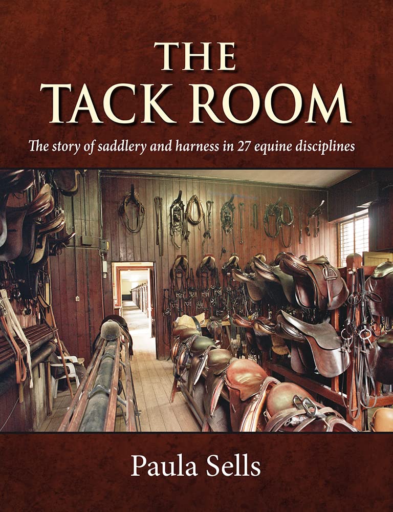 The Tack Room: The story of saddlery and harness in 27 equine disciplines by...