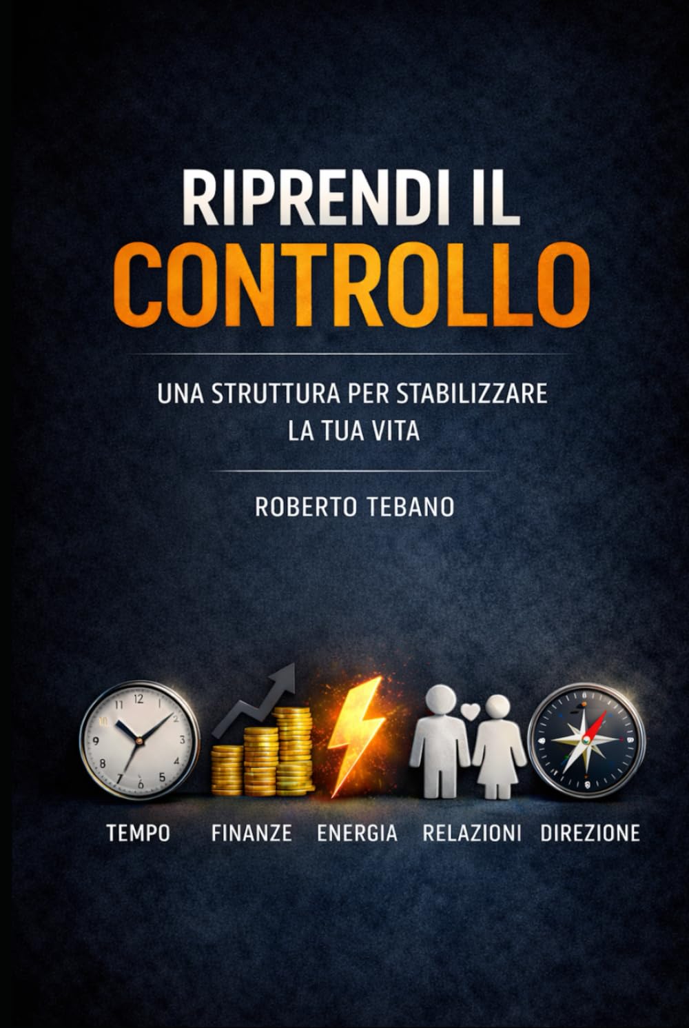RIPRENDI IL CONTROLLO: UNA STRUTTURA PER STABILIZZARE LA TUA VITA