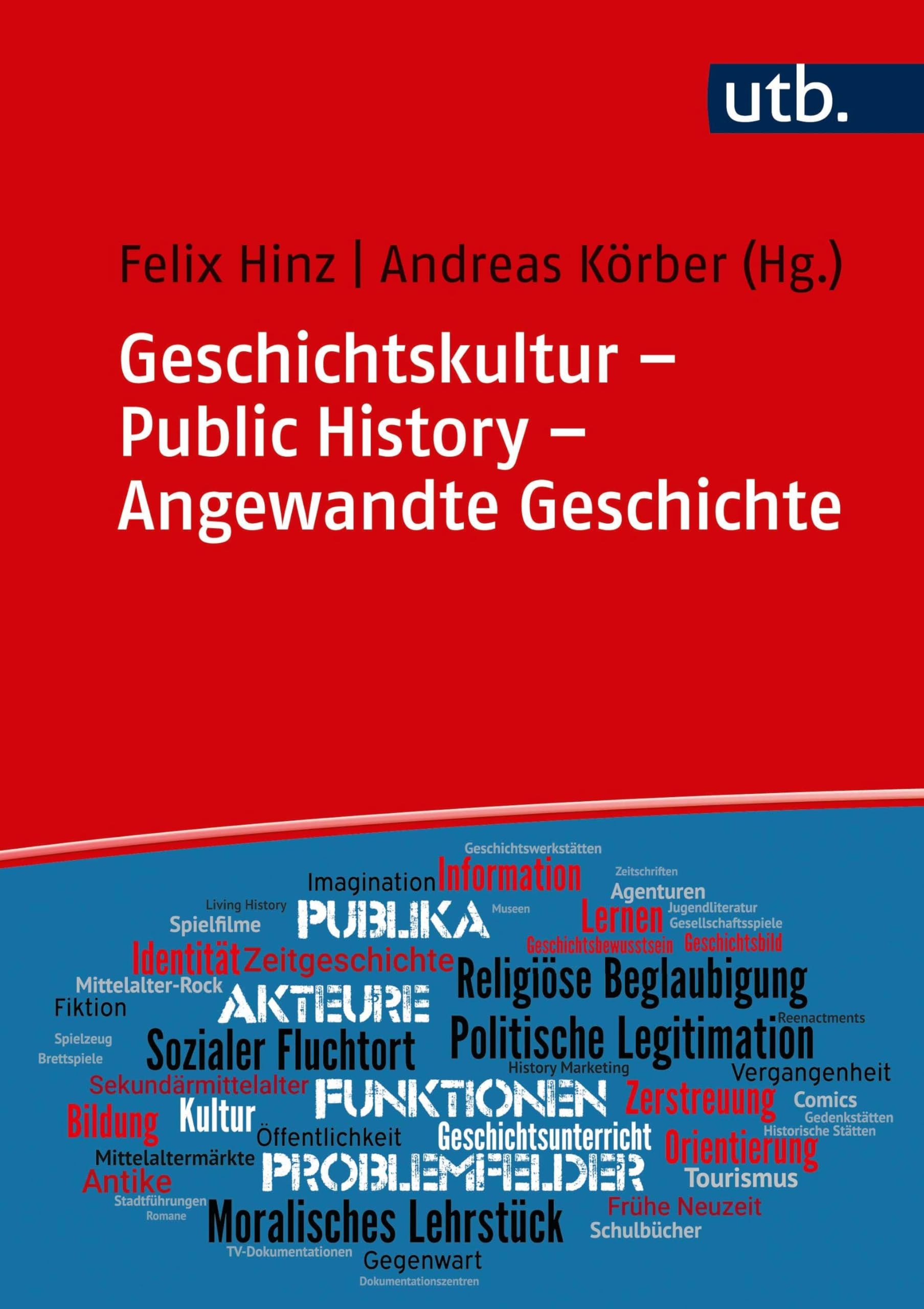 Geschichtskultur - Public History - Angewandte Geschichte: Geschichte in der Gesellschaft: Medien, Praxen, Funktionen