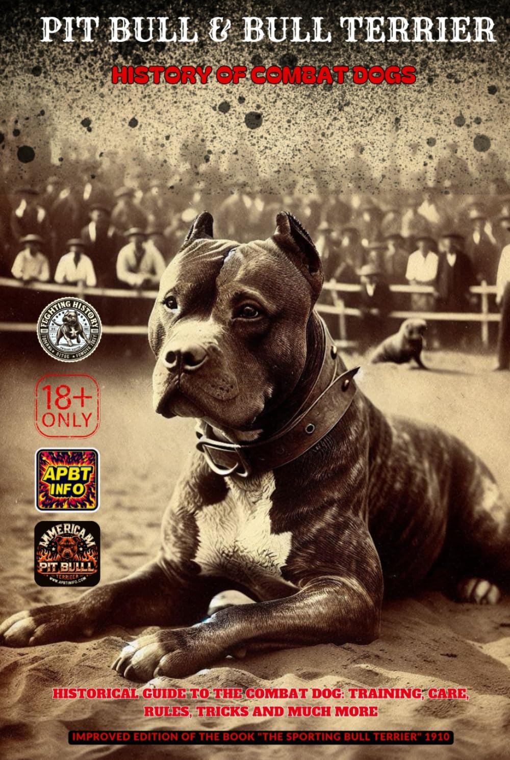 PIT BULL & BULL TERRIER: HISTORY OF COMBAT DOGS