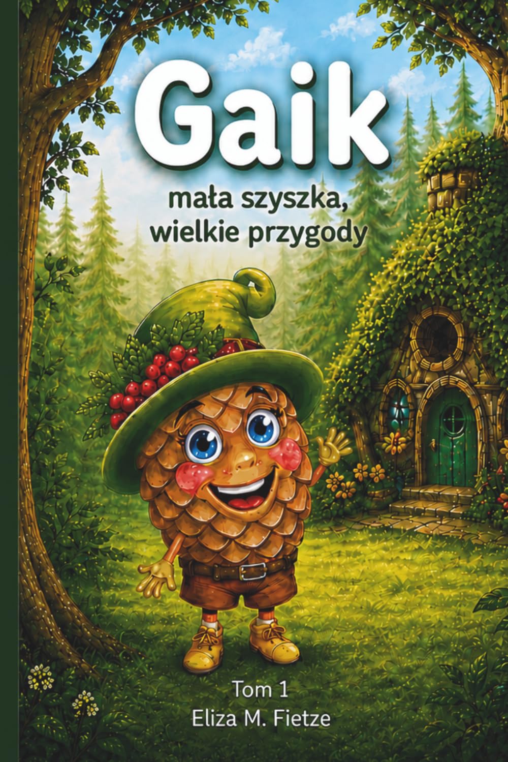 Gaik. Mała szyszka, wielkie przygody: Magiczna książka dla dzieci o przyjaźni, emocjach i odkrywaniu świata | Nauka przez zabawę: dni tygodnia, pory roku i pierwsze litery (4–10 lat)