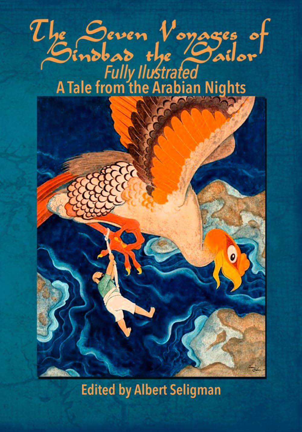 The Seven Voyages of Sindbad the Sailor- Fully Illustrated: A Tale from the Arabian Nights