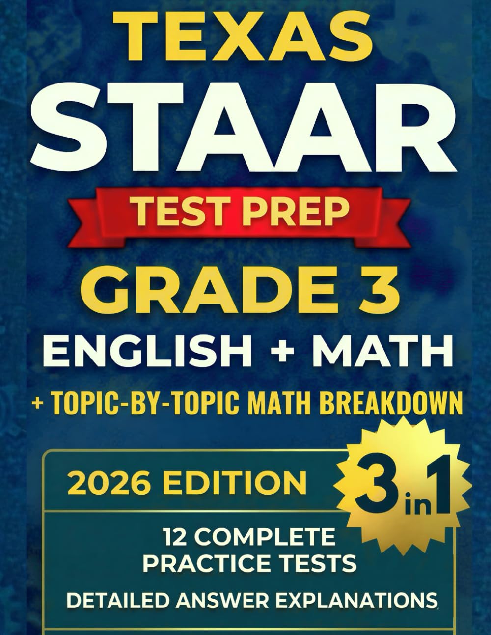 Texas STAAR Test Prep Grade 3: Complete 3-in-1 Workbook for English and Mathematics with 12 Full-Length Practice Tests, Topic-by-Topic Math Practice, and Detailed Answer Explanations