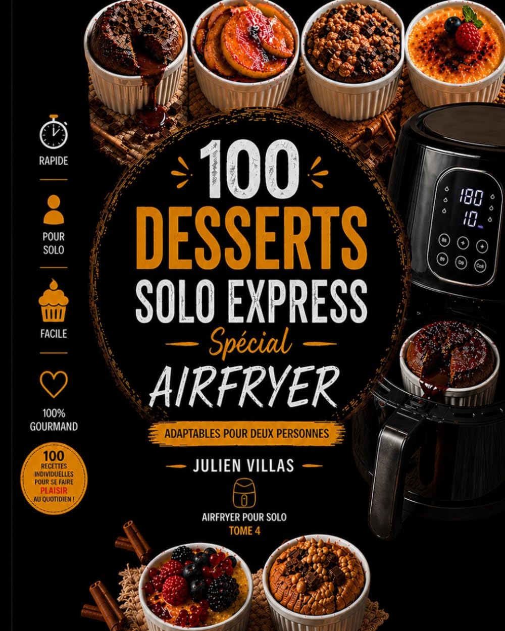 Airfryer pour solo - 100 desserts express faciles et rapides pour une personne: Tome 4
