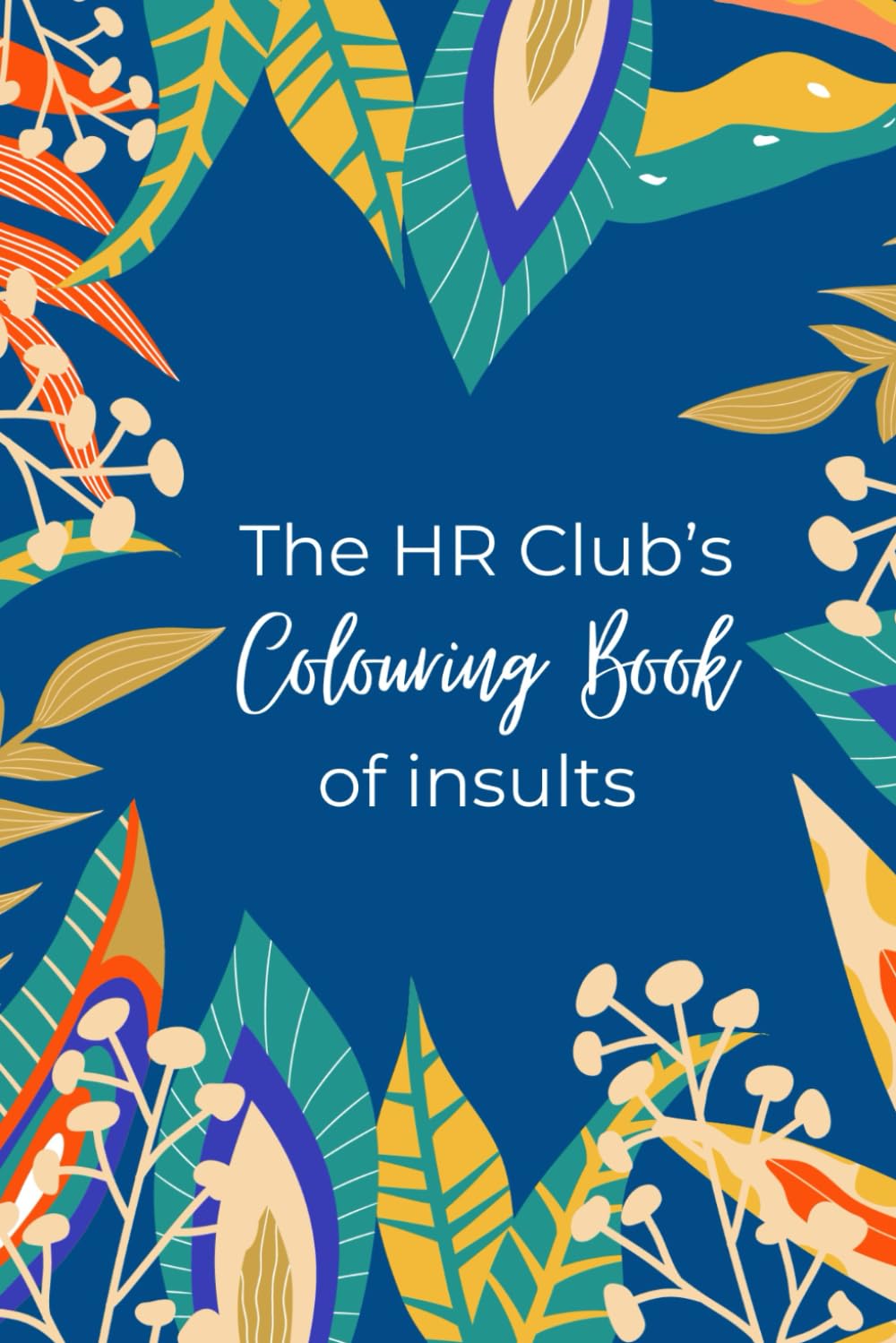 THE HR CLUB'S COLOURING BOOK OF INSULTS | Sarcastic, Sweary, Naughty indulgence for HR pros