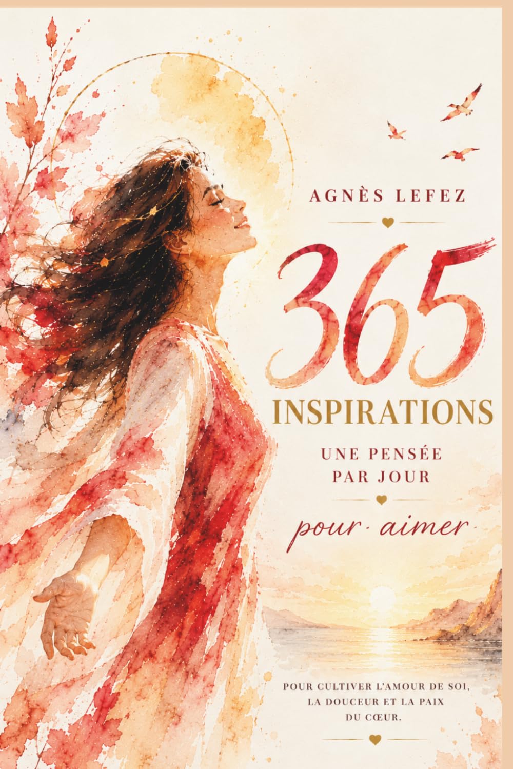 365 Inspirations – Une pensée par jour pour aimer : pour cultiver l'amour de soi, la douceur et la paix du cœur: Citations inspirantes pour cultiver ... la paix intérieure et les relations apaisées