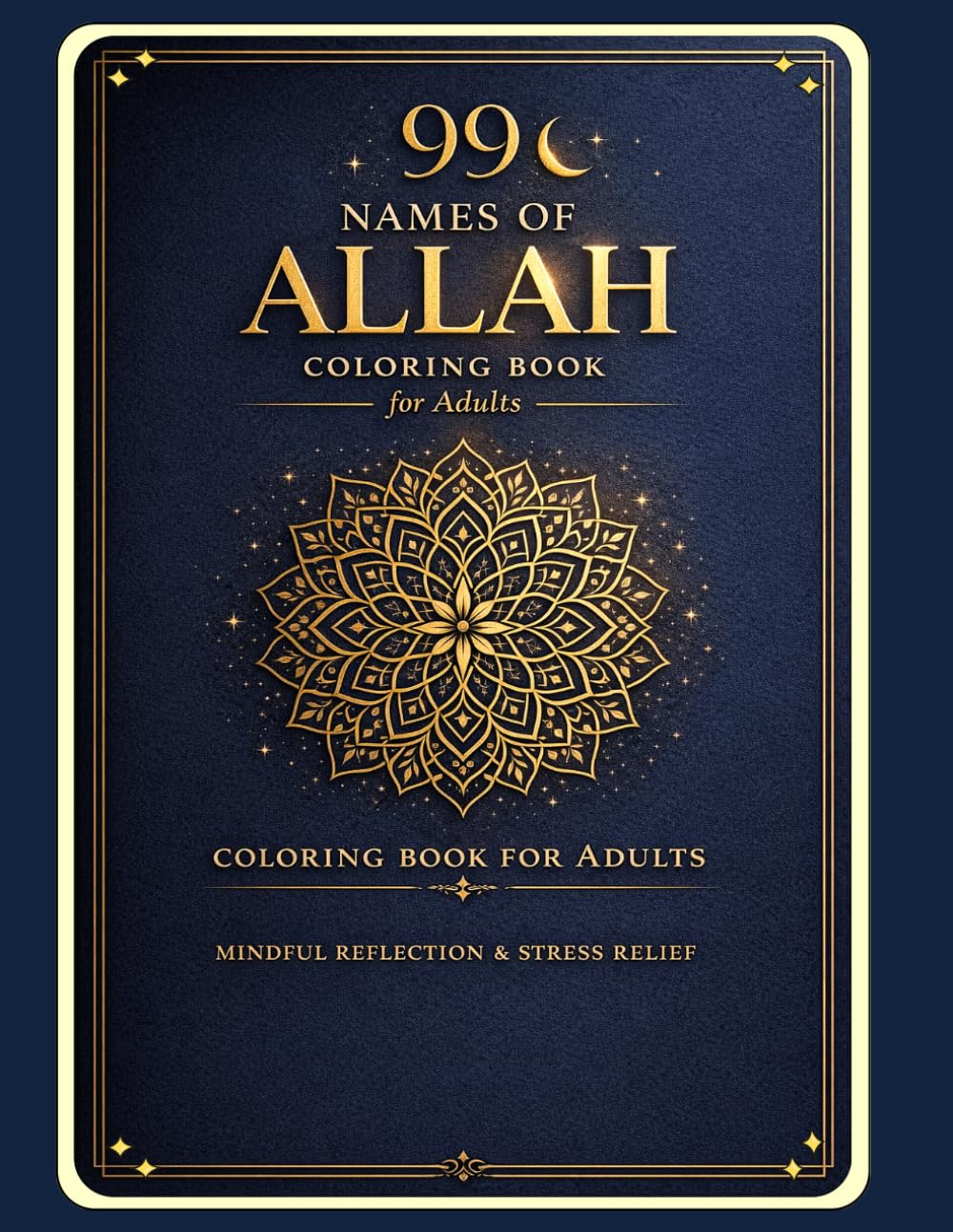 99 Names of Allah Coloring Book for Adults | Mindful Islamic Reflection & Stress Relief | Asma ul Husna Designs for Calm & Spiritual Connection: 99 ... Reflection & Stress Relief | Asma ul Husna