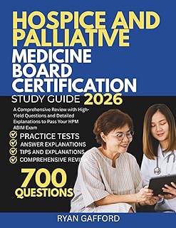 HOSPICE AND PALLIATIVE MEDICINE BOARD CERTIFICATION STUDY GUIDE 2026: A Comprehensive Review with High-Yield Questions and Detailed Explanations to Pass Your HPM ABIM Exam