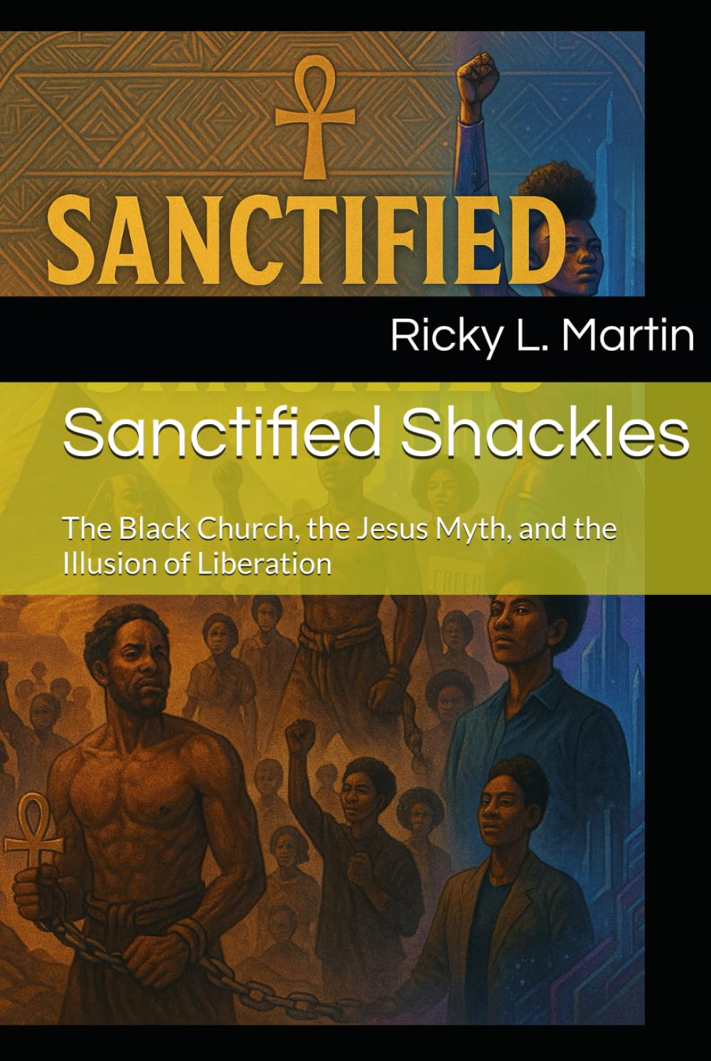 Sanctified Shackles: The Black Church, the Jesus Myth, and the Illusion of Liberation