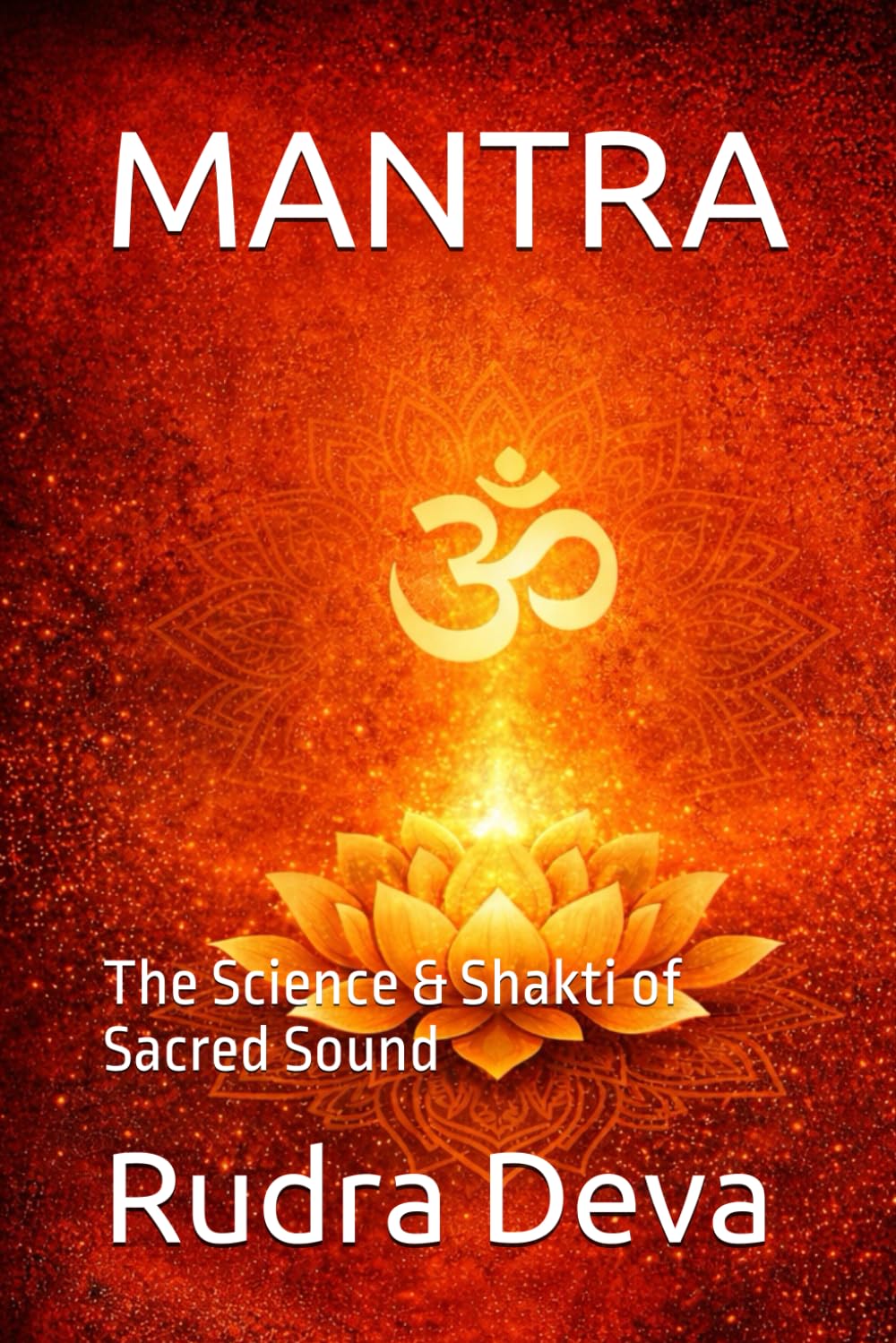 MANTRA: The Science & Shakti of Sacred Sound