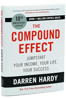 The Compound Effect 10th Anniversary Edition Jumpstart Your Income, Your Life, Your Success