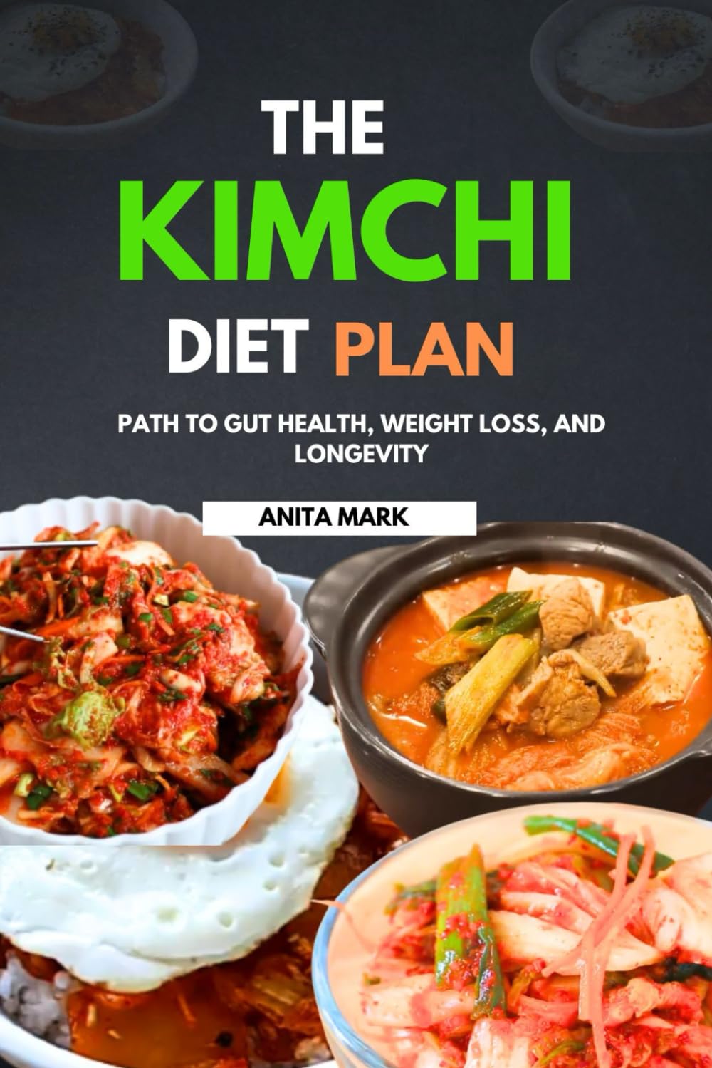 THE KIMCHI DIET PLAN: Path to Gut Health, Weight Loss, and Longevity (Transformative Well-Being Cookbook and Healthy Series.)