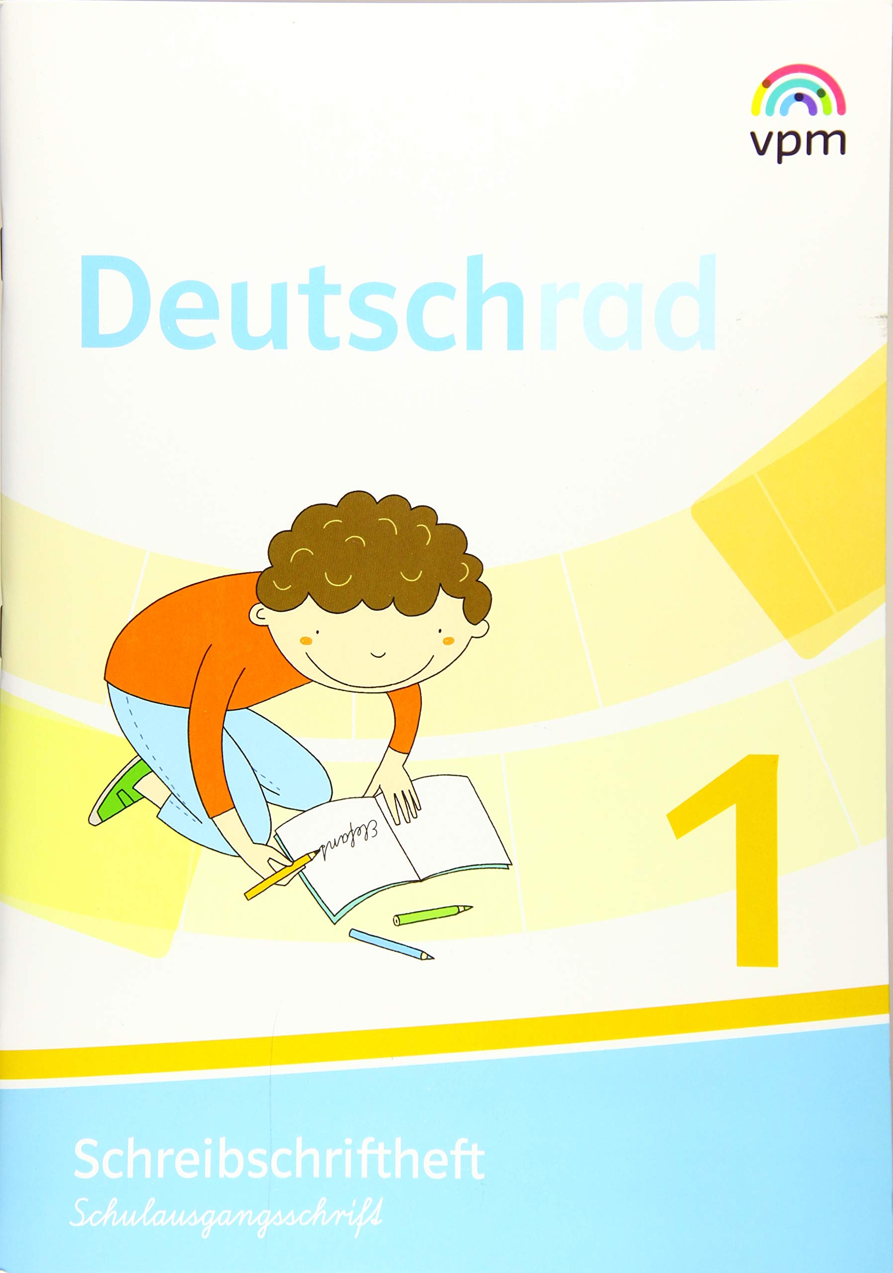 Deutschrad 1: Schreibschriftheft Schulausgangsschrift Klasse 1 (Deutschrad. Ausgabe ab 2018)