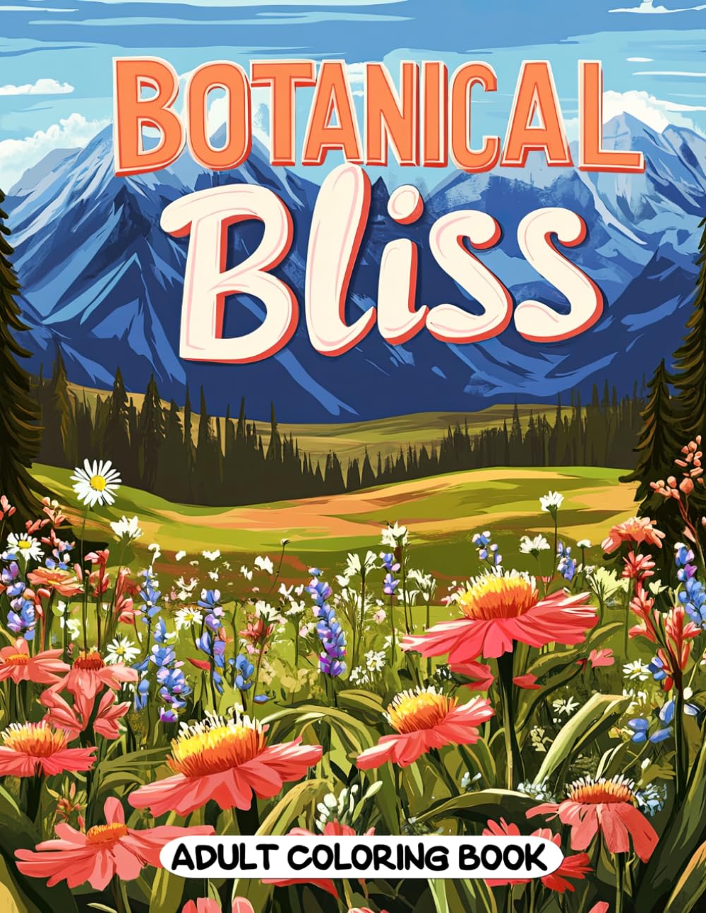 Botanical Bliss Adult Coloring Book: Beautiful Wildflower Patterns and Nature Scenes for Creative Escape