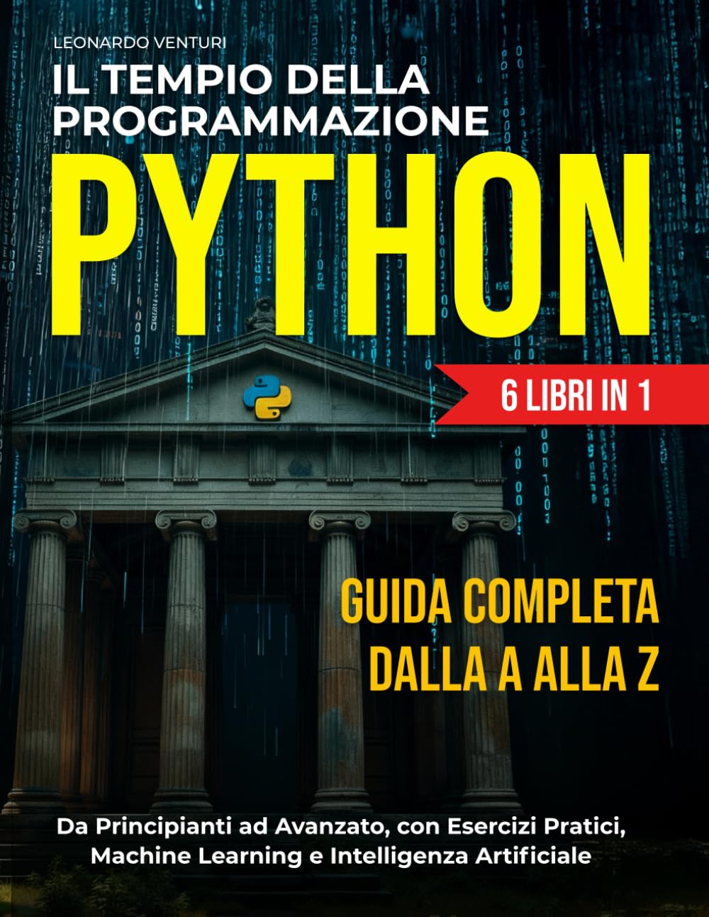 Il Tempio della Programmazione Python 6 in 1: Guida completa dalla A alla Z | da Principianti ad Avanzato, con Esercizi Pratici, Machine Learning e Intelligenza Artificiale: 8