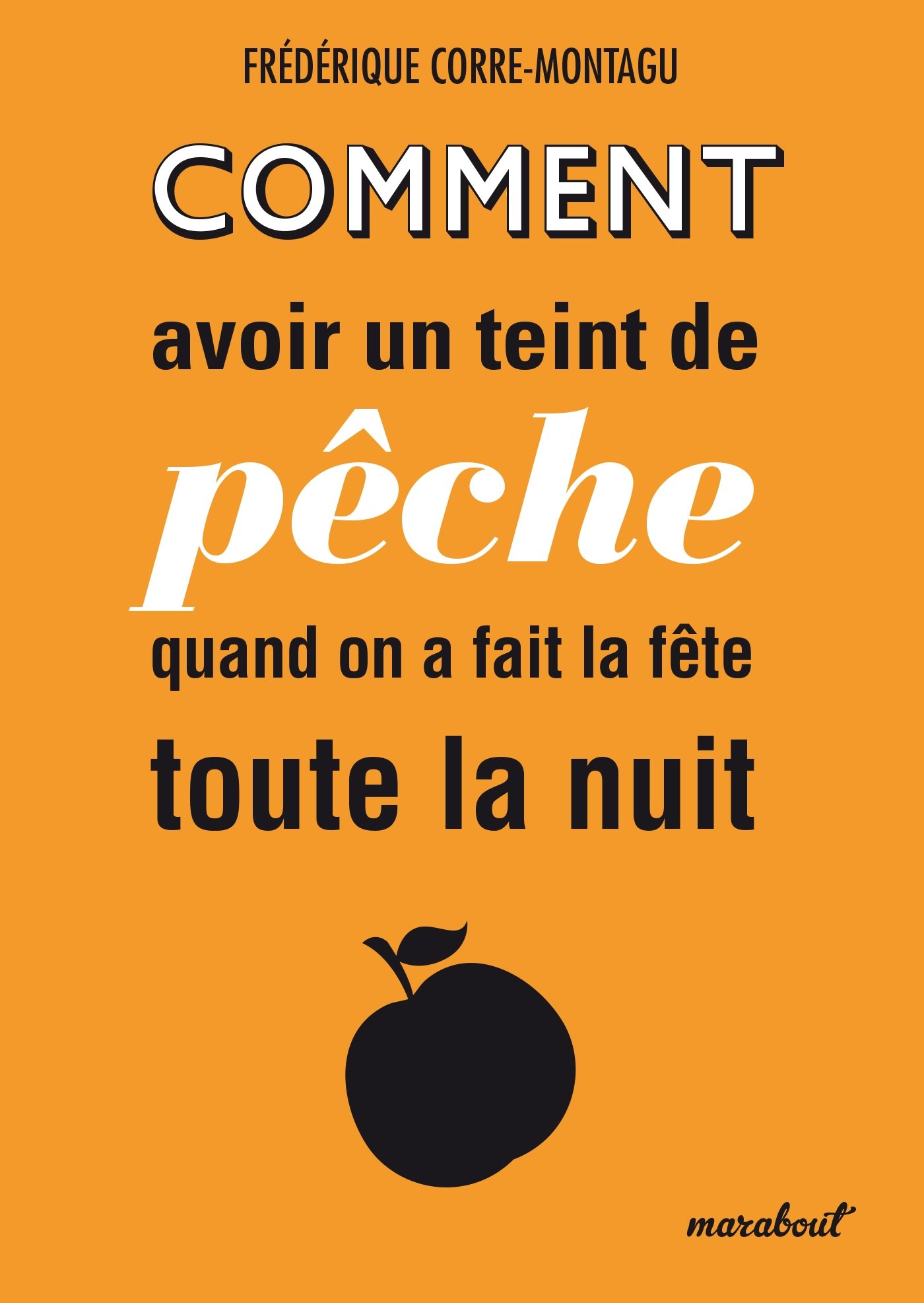 Comment avoir un teint de pêche quand on a fait la fête toute la nuit (Santé) (French Edition)